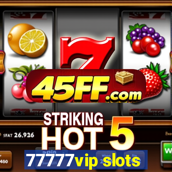 77777vip slots